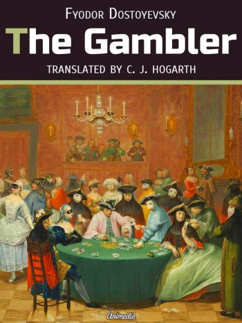 "The Gambler" by Fyodor Dostoyevsky "The Gambler" by Fyodor Dostoyevsky