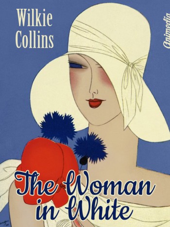 Collins, Wilkie: The Woman in White. Animedia Company, 2015