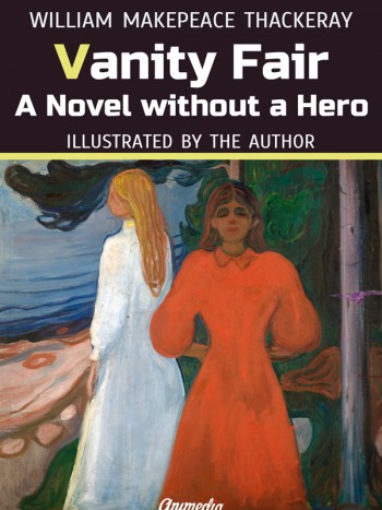 Thackeray, William Makepeace: Vanity Fair: A Novel without a Hero. Animedia Company, 2015