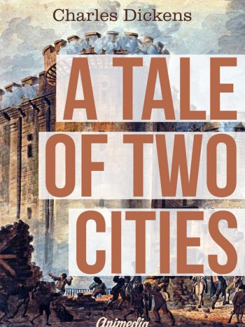 Dickens, Charles: A Tale of Two Cities. Animedia Company, 2015