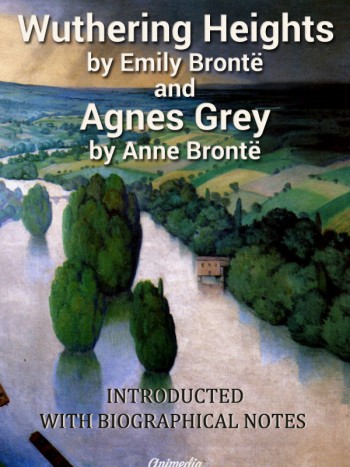 Brontë, Emily; Brontë, Anne: Wuthering Heights. Agnes Grey. Animedia Company, 2015