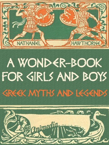 Hawthorne, Nathaniel: A Wonder-Book for Girls and Boys. Animedia Company, 2015