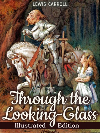 Carroll, Lewis: Carroll, Lewis: Through the Looking-glass, and What Alice Found There. Animedia Company, 2015