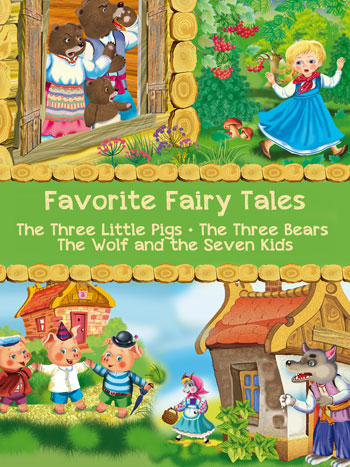 Favorite Fairy Tales: The Three Little Pigs, The Three Bears, The Wolf and the Seven Kids
