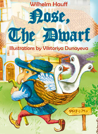 Hauff,Wilhelm; Dunayeva; Viktoriya : Nose, the Dwarf. Animedia Company, 2014