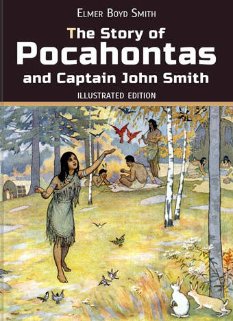 Smith, Elmer Boyd: The Story of Pocahontas and Captain John Smith. Animedia Company, 2022